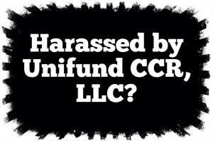 Harassed by Unifund CCR, LLC?