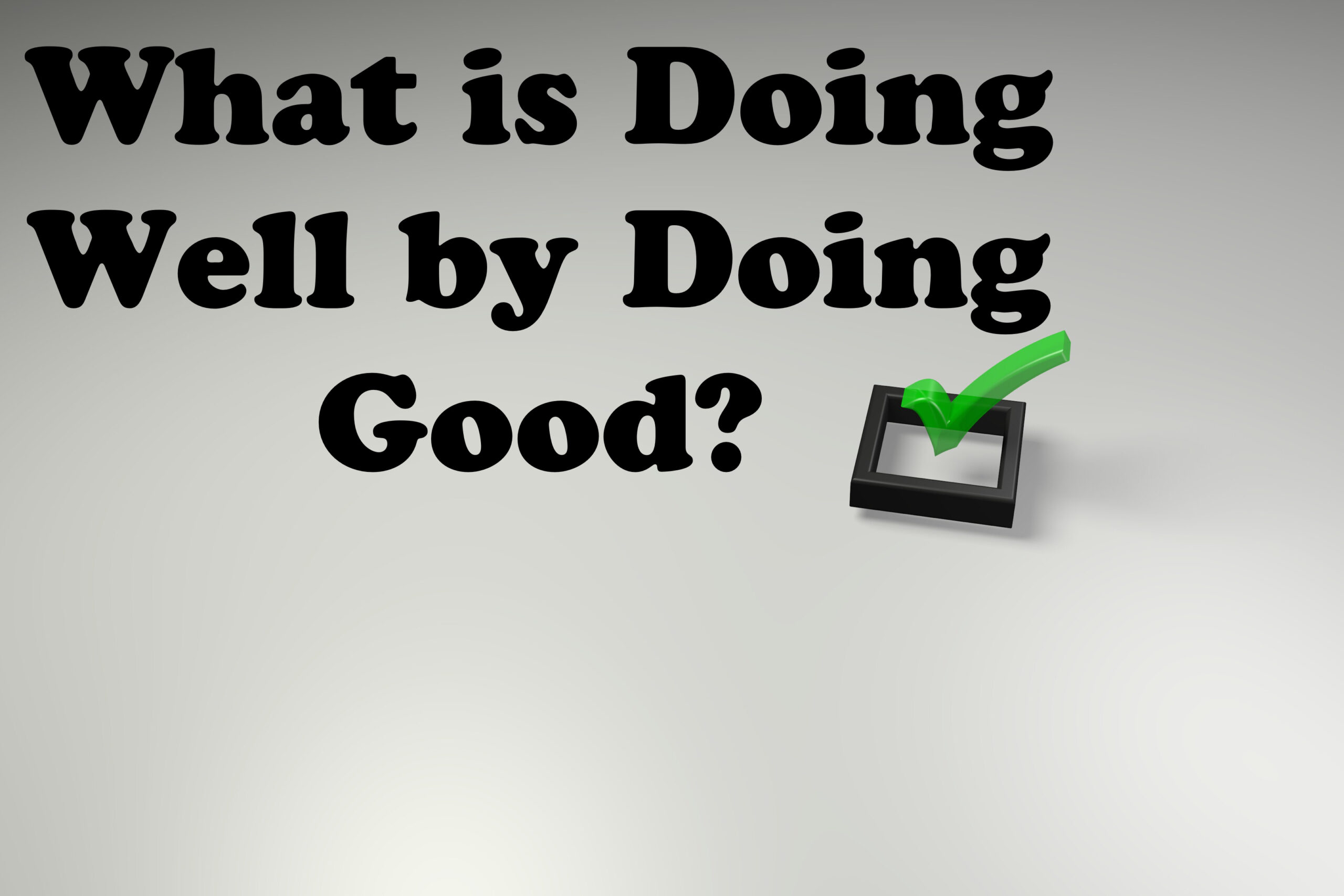 What is Doing Well by Doing Good? - The Law Offices of ...