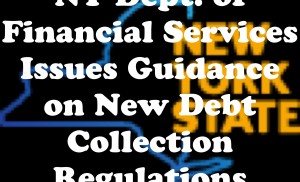 A new york state department of financial services issues guidance on new debt collection regulations.