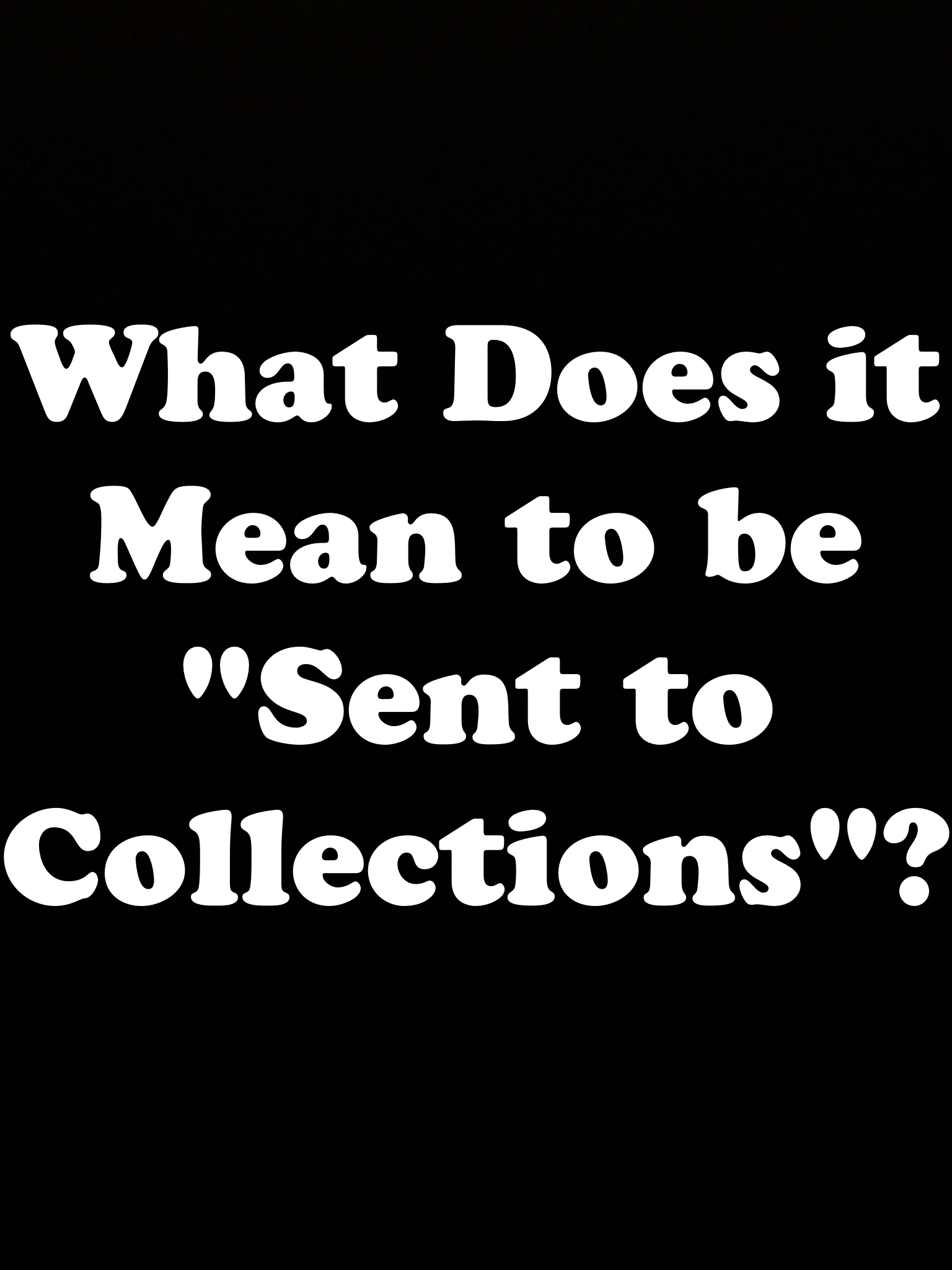 What Does it Mean to be “Sent to Collections”? - The Law Offices of