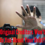 Why Original Creditors Won’t Talk to You  About Your Debt?