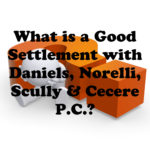 What is a Good Settlement with Daniels, Norelli, Scully & Cecere P.C.?