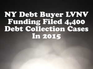 Debt Buyer LVNV Funding LLC Filed 4,464 New York Debt Collection Cases In 2015