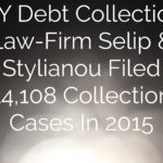 NY Debt Collection Law-Firm Selip & Stylianou Filed 14,108 Collection Cases In 2015