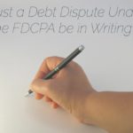 Must a Debt Dispute Under the FDCPA be in Writing?