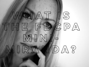 What is the FDCPA Mini-Miranda?