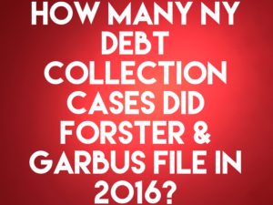 A red background with white text that says how many ny debt collection cases did forster & garbus file in 2 0 1 6 ?