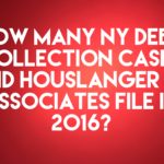 NY Debt Collection Law Firm Houslanger & Associates, PLLC Filed Only 10 Debt Collection Cases In 2016