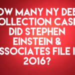 NY Debt Collection Law-Firm Stephen Einstein and Associates Handled 6,320 Debt Collection Cases In 2016