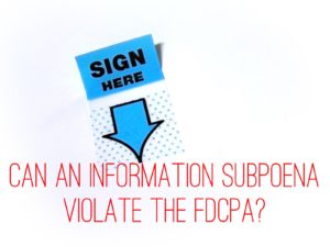 Can an Information Subpoena Violate the FDCPA?