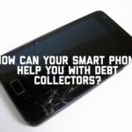 How Can Your Smart Phone Help You With Debt Collectors?